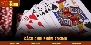 cach-choi-phom-79king
